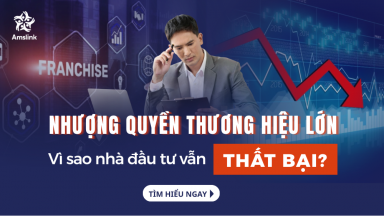 NHƯỢNG QUYỀN THƯƠNG HIỆU LỚN - VÌ SAO NHÀ ĐẦU TƯ VẪN THẤT BẠI?